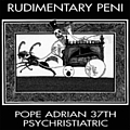 Rudimentary Peni - Pope Adrian 37th Psychristiatric альбом