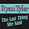 Ryan Tyler - The Last Thing She Said альбом