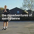 Saint Etienne - The Misadventures of Saint Etienne album