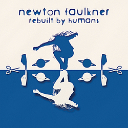 Newton Faulkner - Rebuilt By Humans альбом
