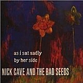 Nick Cave &amp; The Bad Seeds - As I Sat Sadly by Her Side альбом