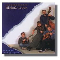 Nickel Creek - Here to There album