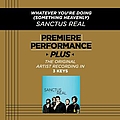 Sanctus Real - Whatever You&#039;re Doing (Something Heavenly) (Premiere Performance Plus Track) album