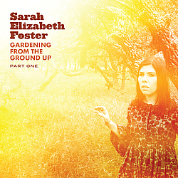 Sarah Elizabeth Foster - Gardening from the Ground Up Part 1 album