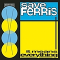 Save Ferris - It Means Everything альбом