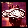 Serial Joe - Kicked альбом