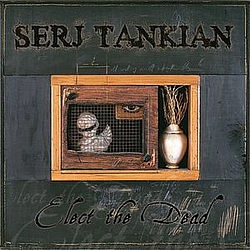 Serj Tankian - Elect the Dead album