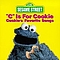 Sesame Street - &#039;C&#039; Is for Cookie: Cookie&#039;s Favorite Songs album