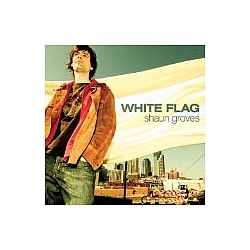 Shaun Groves - White Flag album