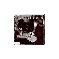Shawn Mullins - Eggshells альбом