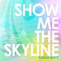 Show Me The Skyline - Rumor Has It альбом