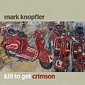 Mark Knopfler - Kill To Get Crimson album