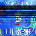 Skinny Puppy - Too Dark Park (Full Length Release) album
