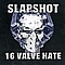 Slapshot - 16 Valve Hate album