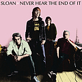 Sloan - Never Hear The End Of It альбом