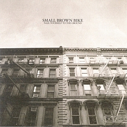 Small Brown Bike - Nail Yourself To The Ground album