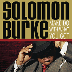 Solomon Burke - Make Do With What You Got альбом