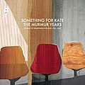 Something For Kate - The Murmur Years - The Best of Something For Kate 1996 - 2007 album