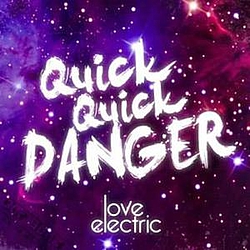 Quick Quick Danger - Love Electric album