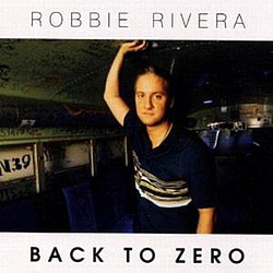 Robbie Rivera - Back To Zero (Disc 1) альбом