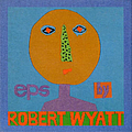 Robert Wyatt - EPs album