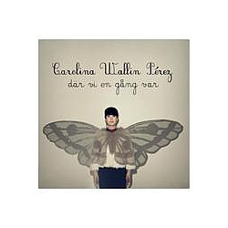 Carolina Wallin Pérez - DÃ¤r vi en gÃ¥ng var альбом