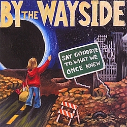 By The Wayside - Say Goodbye to what we Once Knew альбом