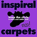Inspiral Carpets - Keep The Circle (B-Sides and Udder stuff) album