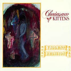Chainsaw Kittens - Violent Religion альбом