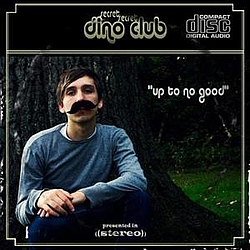 Secret Secret Dino Club - Up To No Good album