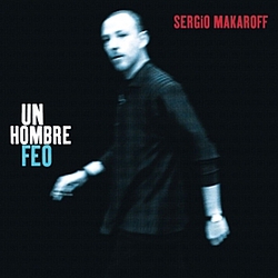 Sergio Makaroff - Un hombre feo album