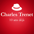 Charles Trenet - 2001 - 2011 : 10 Ans DÃ©jÃ ... (Album Anniversaire Des 10 Ans Du DÃ©cÃ¨s De Charles Trenet) альбом