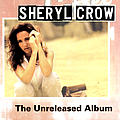 Sheryl Crow - Unreleased Album album