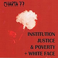 Charta 77 - Institution, Justice &amp; Poverty + White Face альбом
