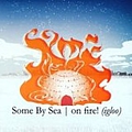 Some By Sea - On Fire album