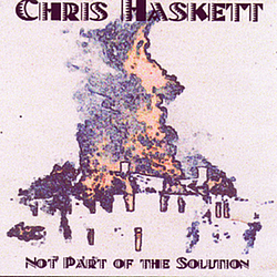 Chris Haskett - Not Part Of The Solution album