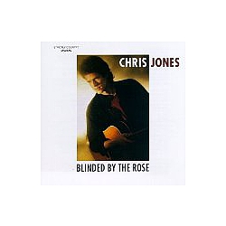 Chris Jones - Blinded By The Rose альбом