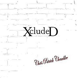 Chris Patrick Chamblee - Xcluded album