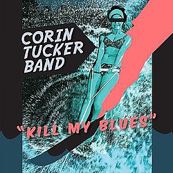 Corin Tucker - Kill My Blues альбом