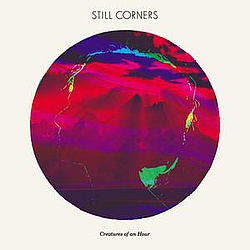 Still Corners - Creatures Of An Hour album