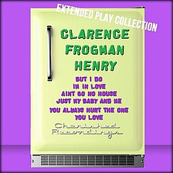 Clarence Frogman Henry - Clarence Frogman Henry: The Extended Play Collection альбом