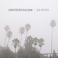 Christopher Dallman - Sad Britney альбом