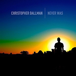 Christopher Dallman - Never Was альбом