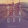 Ten Second Epic - Better Off альбом