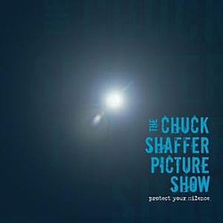 The Chuck Shaffer Picture Show - Protect Your Silence альбом