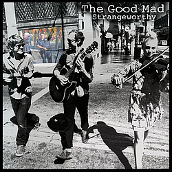 The Good Mad - Strangeworthy альбом