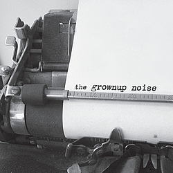 The Grownup Noise - The Grownup Noise альбом