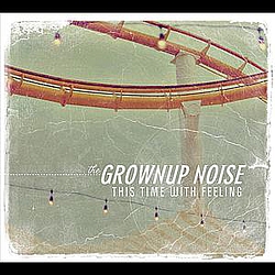 The Grownup Noise - This Time With Feeling album
