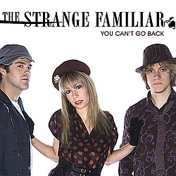 The Strange Familiar - You Can&#039;t Go Back альбом