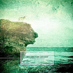 We Are The Ocean - Cutting Our Teeth album